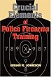 Crucial Elements of Police Firearms Training: Refine Your Firearms Skills, Training and Effectiveness