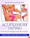 Acupressure Taping: The Practice of Acutaping for Chronic Pain and Injuries