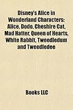 Disney's Alice in Wonderland Characters: Alice, Dodo, Cheshire Cat, Mad Hatter, Queen of Hearts, White Rabbit, Tweedledum and Tweedledee-