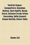 Turkish Singer-Songwriters: Kayahan, Hadise, Emre Ayd?n, Nazan Ncel, ?Ebnem Ferah, Orhan Gencebay, Z LF Livaneli, Kenan Do?ulu, Zlem Tekin-