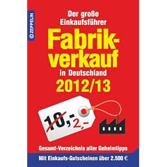 Fabrikverkauf in Deutschland - 2012/13: Der gro�e Einkaufsf�hrer mit Einkaufsgutscheinen im Wert von �ber 2 500 Euro