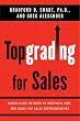 Topgrading for Sales: World-Class Methods to Interview, Hire, and Coach Top Sales Representatives