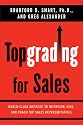 Topgrading for Sales: World-Class Methods to Interview, Hire, and Coach Top Sales Representatives