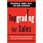 Topgrading for Sales: World-Class Methods to Interview, Hire, and Coach Top Sales Representatives