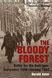 The Bloody Forest: Battle for the Hurtgen: September 1944-January 1945