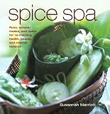 Spice Spa: Asian Recipes and Treatments for Re-claiming Health, Beauty and Internal Balance