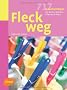 Fleck weg: 717 Haushaltstipps f�r K�che, Textilien, Pflanzen & Auto