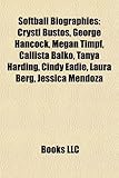 Softball Biography Introduction: Crystl Bustos, George Hancock, Megan Timpf, Callista Balko, Tanya Harding, Cindy Eadie, Laura Berg-