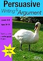 Learning Persuasive Writing and Argument: part of the Teach your Child Good English series: (KS 2-3 +) (ages 8-14 years) A Core Guide for All Students ... Teach Your Child to Write Good English: Pt. 2