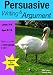Learning Persuasive Writing and Argument: part of the Teach your Child Good English series: (KS 2-3 +) (ages 8-14 years) A Core Guide for All Students ... Teach Your Child to Write Good English: Pt. 2