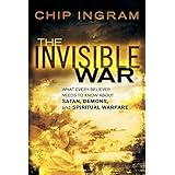 the invisible war what every believer needs to know about satan demons and spiritual warfare