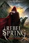 Rebel Spring: A Falling Kingdoms Novel