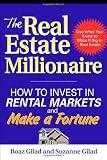 The Real Estate Millionaire: How to Invest in Rental Markets and Make a Fortune