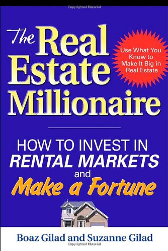 The Real Estate Millionaire: How to Invest in Rental Markets and Make a Fortune