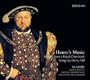 Henry's Music: Motets from a Royal Choirbook / Songs by Henry VIII