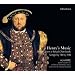 Henry's Music: Motets from a Royal Choirbook / Songs by Henry VIII