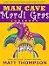 Books : The Man Cave Mardi Gras Cookbook: More Than 50 Awesome Mardi Gras Recipes