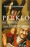 Perkeo - Der Zwerg von Heidelberg - Walter Laufenberg