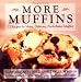 Books : More Muffins: 72 Recipes for Moist, Delicious, Fresh-Baked Muffins