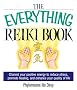 The Everything Reiki Book: Channel Your Positive Energy to Reduce Stress, Promote Healing, and Enhance Your Quality of Life (Everything (New Age))