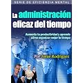 La Administraci�n Eficaz del Tiempo Aumenta tu productividad y aprende c�mo organizar mejor tu tiempo (Eficiencia mental)
