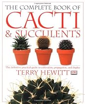 The Complete Book of Cacti and Succulents: The Definitive Practical Guide to Cultivation, Propagation and Display (American Horticultural Society Practical Guides)