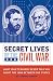 Book Secret Lives of the Civil War: What Your Teachers Never Told You About the War Between the States