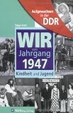 Aufgewachsen in der DDR - Wir vom Jahrgang 1947 - Kindheit und Jugend