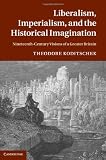 Liberalism, imperialism and the historical imagination : nineteenth century visions of Great Britain