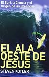El ala oeste de Jesús : el surf, la ciencia y el origen de las creencias