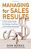 Managing for Sales Results: A Fast-Action Guide for Finding, Coaching, and Leading Salespeople