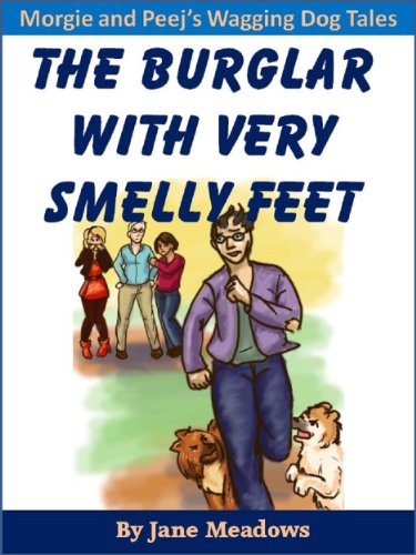 The Burglar with Very Smelly Feet: A Beautifully Illustrated Children's Book A Humorous Story of Friendship (Morgie and Peej's Wagging Dog