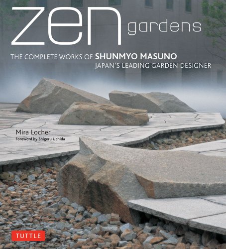 Zen Gardens The Complete Works of Shunmyo Masuno Japans Leading Garden Designer