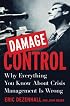 Damage Control: Why Everything You Know About Crisis Management Is Wrong