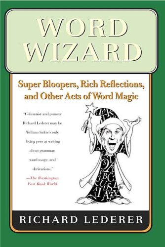 Word Wizard: Super Bloopers, Rich Reflections, and Other Acts of Word Magic
