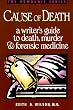 Cause of Death : A Writer's Guide to Death, Murder and Forensic Medicine (Howdunit Series)