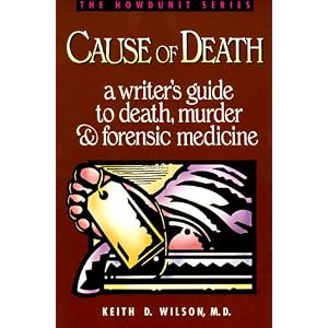 Cause of Death : A Writer's Guide to Death, Murder and Forensic Medicine (Howdunit Series)