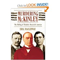 Murdering McKinley: The Making of Theodore Roosevelt's America