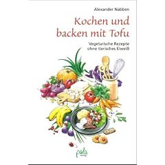 Kochen und backen mit Tofu. Vegetarische Rezepte ohne tierisches Eiwei�