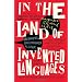 In the Land of Invented Languages: Esperanto Rock Stars, Klingon Poets, Loglan Lovers, and the Mad Dreamers Who Tried to Build a Perfect Language