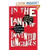 In the Land of Invented Languages: A Celebration of Linguistic Creativity, Madness, and Genius