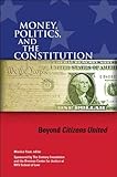 Money, Politics, and the Constitution: Beyond Citizens United