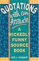Quotations With an Attitude: A Wickedly Funny Source Book