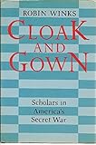 Cloak and gown : scholars in America's secret war