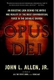 Opus Dei: An Objective Look Behind the Myths and Reality of the Most Controversial Force in the Catholic Church