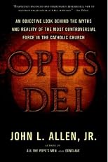 Opus Dei: An Objective Look Behind the Myths and Reality of the Most Controversial Force in the Catholic Church