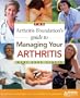 The Arthritis Foundation's Guide to Managing Your Arthritis