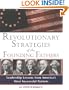 Revolutionary Strategies of the Founding Fathers: Leadership Lessons from America's Most Successful Patriots