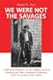 We Were Not the Savages: A Mi'kmaq Perspective on the Collision Between European and Native American Civilizations New Twenty-First Century Edition