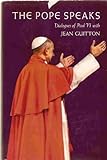 The Pope speaks : dialogues of Paul VI with Jean Guitton